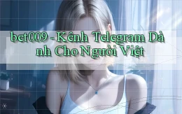 bet009 kênh telegram dành cho người việt