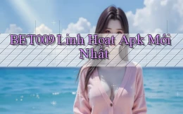 bet009 linh hoạt apk mới nhất
