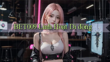 bet009 linh hoạt di động