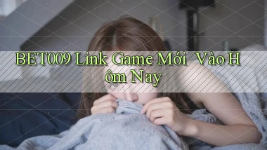 bet009   Link Game Mới ｜ Vào Hôm Nay