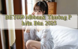 bet009 mbbank thưởng phiên bản 2025