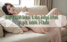 bet009 mọi lúc mọi nơi apk mới nhất