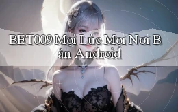 bet009 mọi lúc mọi nơi bản android