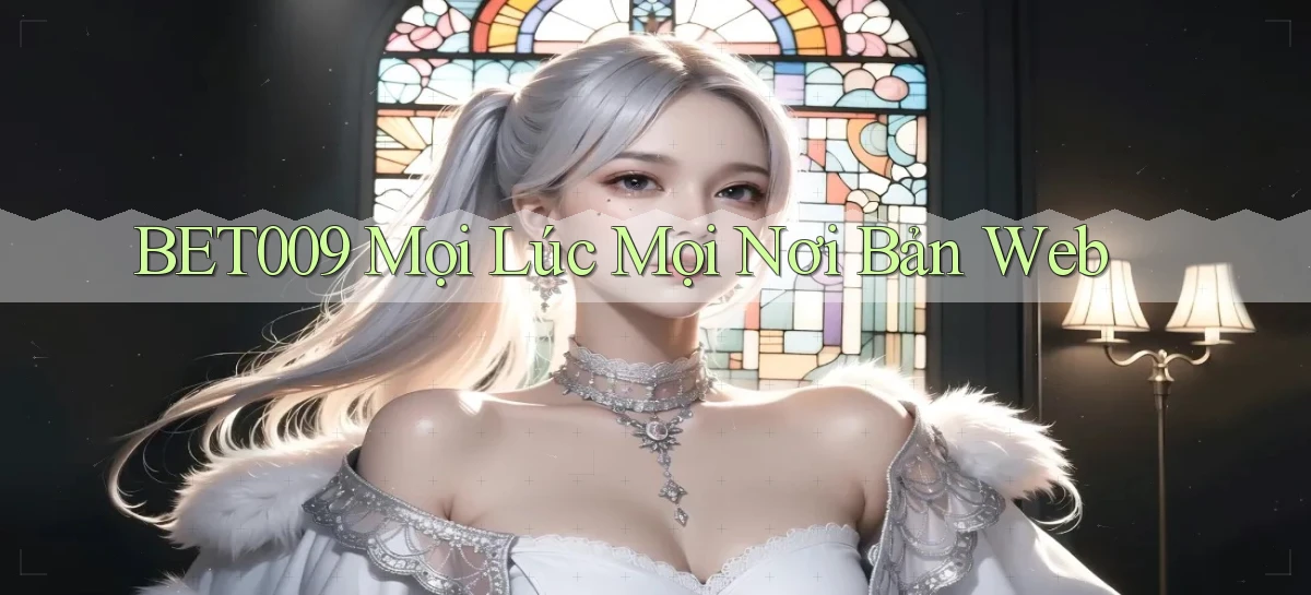 bet009 mọi lúc mọi nơi bản web