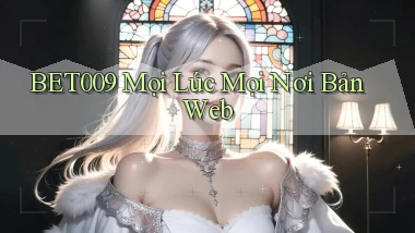 bet009 mọi lúc mọi nơi bản web