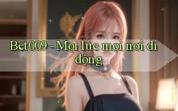 bet009 mọi lúc mọi nơi di động