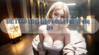 bet009 mọi lúc mọi nơi website