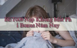 bet009 nạp không mất phí bonus năm nay