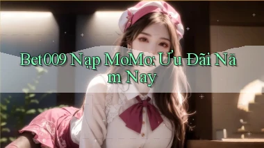 bet009 nạp momo ưu đãi năm nay