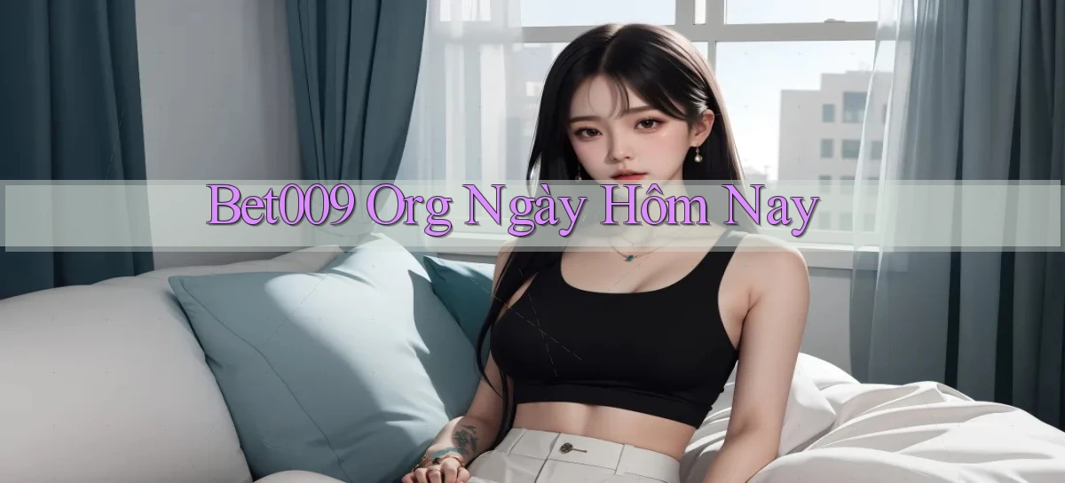 bet009 org ngày hôm nay