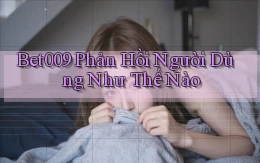 bet009 phản hồi người dùng như thế nào
