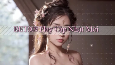 bet009 play cập nhật mới