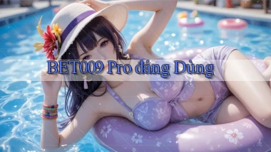 bet009 pro đáng dùng