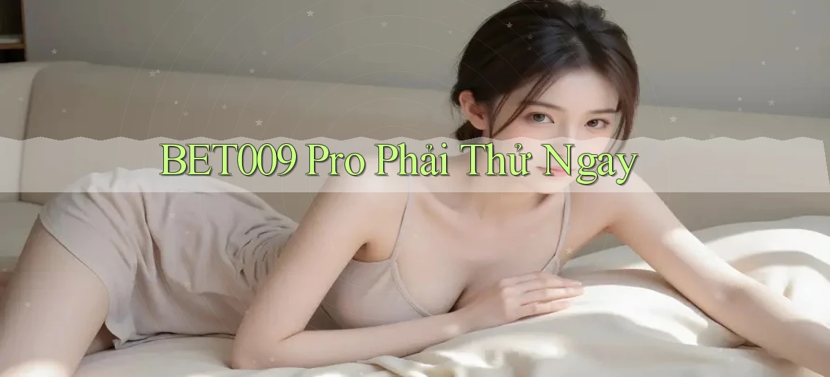 bet009 pro phải thử ngay