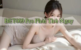 bet009 pro phải thử ngay