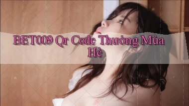 bet009 qr code thưởng mùa hè