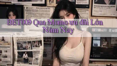 bet009 qua momo ưu đãi lớn năm nay