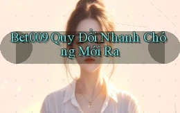 bet009 quy đổi nhanh chóng mới ra