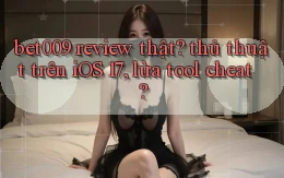 bet009 review thật thủ thuật trên iOS 17, lừa tool cheat