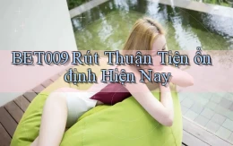 bet009 rút thuận tiện ổn định hiện nay