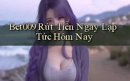 bet009 rút tiền ngay lập tức hôm nay