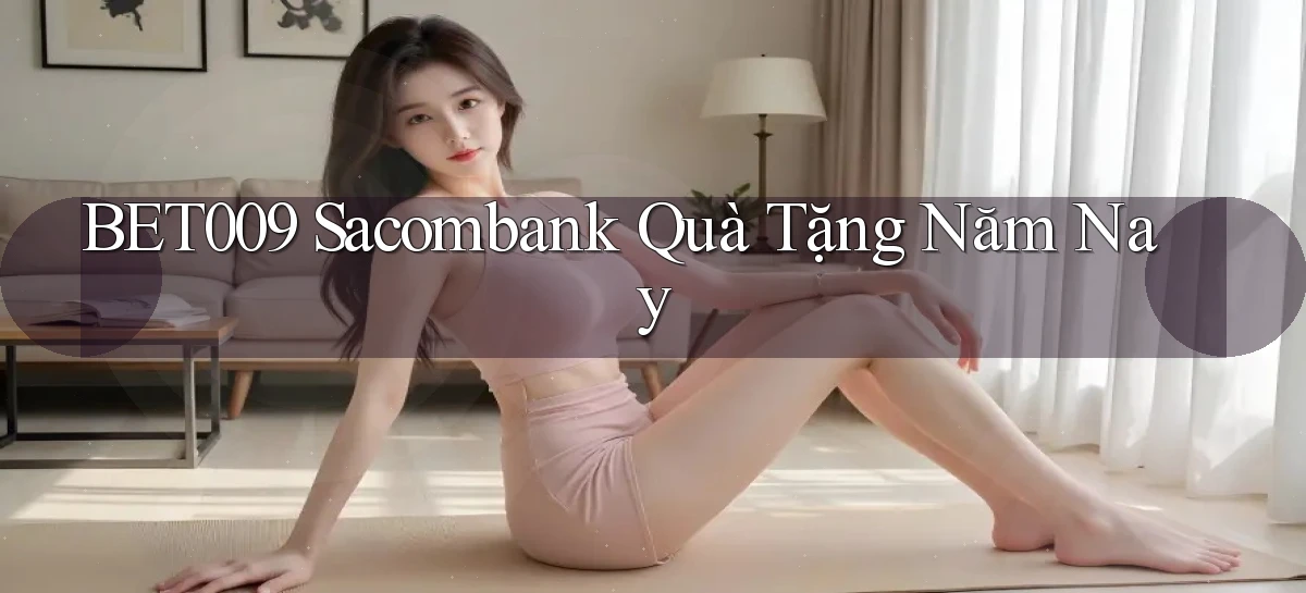 bet009 sacombank quà tặng năm nay