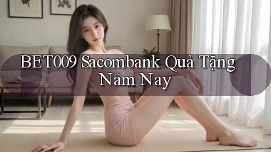 bet009 sacombank quà tặng năm nay