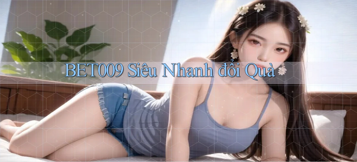 bet009 siêu nhanh đổi quà