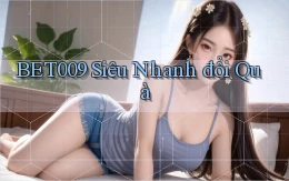 bet009 siêu nhanh đổi quà