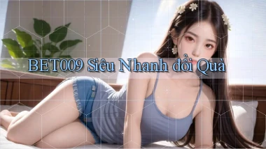 bet009 siêu nhanh đổi quà