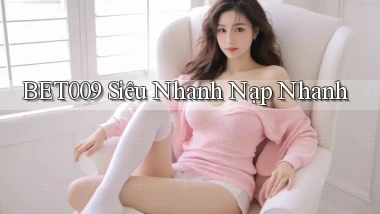 bet009 siêu nhanh nạp nhanh