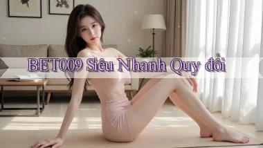 bet009 siêu nhanh quy đổi