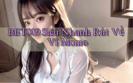bet009 siêu nhanh rút về ví momo