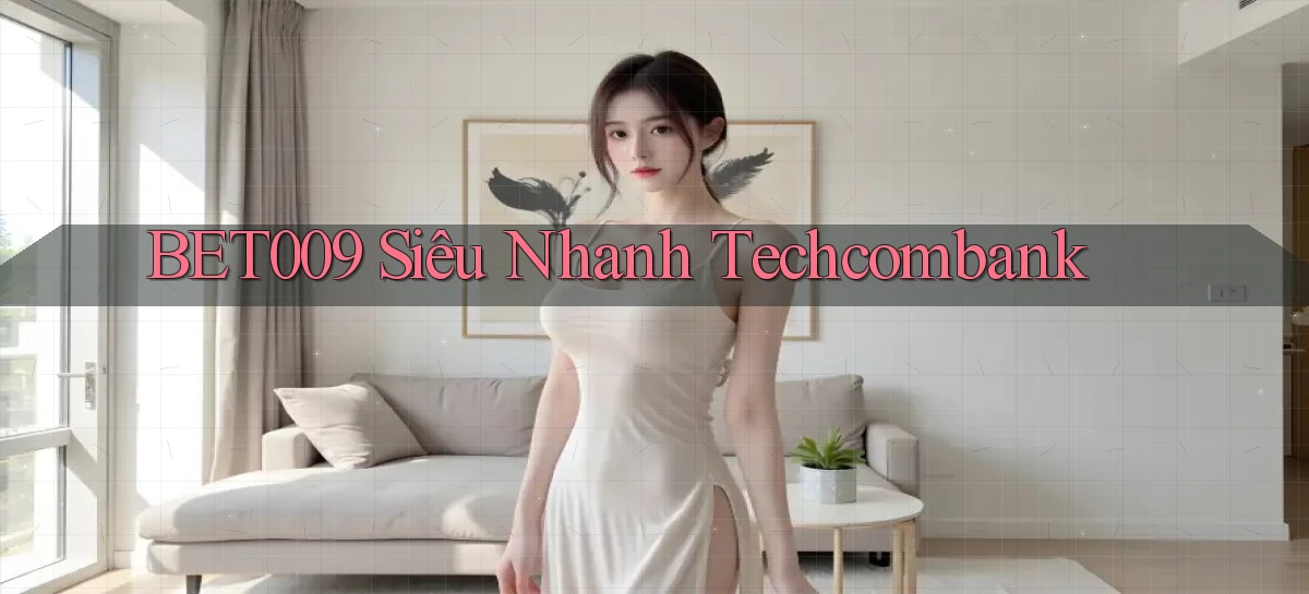 bet009 siêu nhanh techcombank