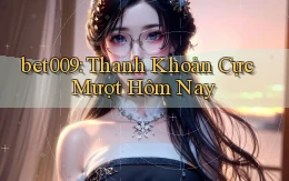bet009 thanh khoản cực mượt hôm nay