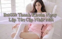 bet009 thanh khoản ngay lập tức cập nhật mới