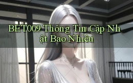 bet009 thông tin cập nhật bao nhiêu