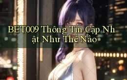 bet009 thông tin cập nhật như thế nào