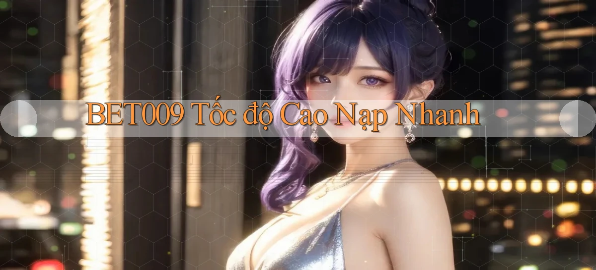 bet009 tốc độ cao nạp nhanh