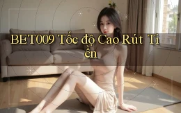 bet009 tốc độ cao rút tiền