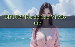 bet009 tốc độ cao ví momo