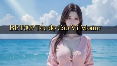 bet009 tốc độ cao ví momo
