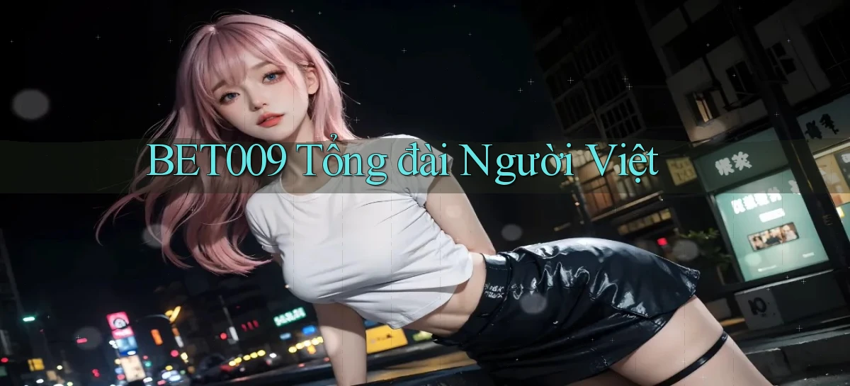 bet009 tổng đài người việt