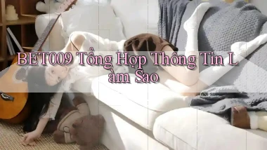 bet009 tổng hợp thông tin làm sao