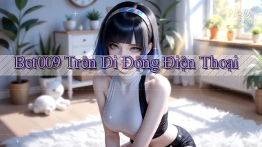 bet009 trên di động điện thoại
