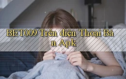 bet009 trên điện thoại bản apk