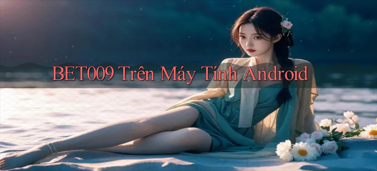 bet009 trên máy tính android