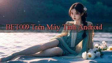 bet009 trên máy tính android