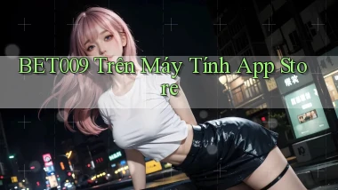 bet009 trên máy tính app store