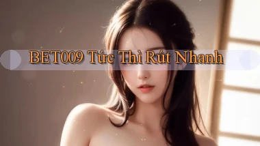 bet009 tức thì rút nhanh
